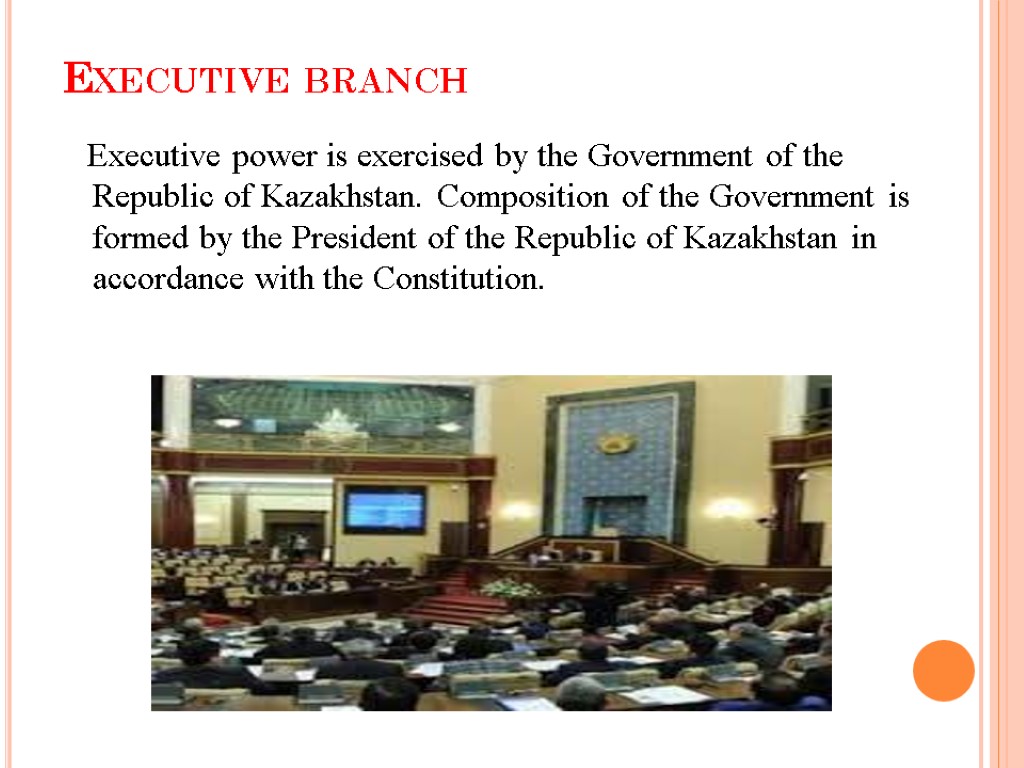 Executive branch Executive power is exercised by the Government of the Republic of Kazakhstan.